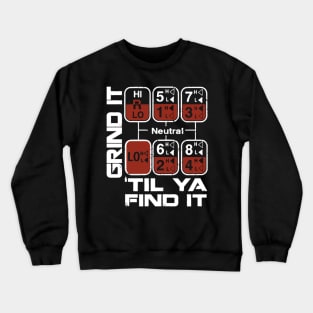 Grind it til ya find it Crewneck Sweatshirt